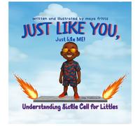Just Like You, Just Like Me!: Understanding Sickle Cell for Littles