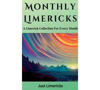 Just Limericks Monthly Limericks - A Limerick Collection for Every M (Tascabile)