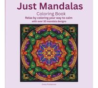 Just Mandalas Coloring Book: Relax by coloring your way to calm with over 30 mandala designs
