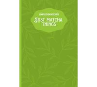 Just Matcha Things | Green Tea Inspired Composition Notebook: Green Aesthetic 110-Page Lined Notebook for Tea Lovers, Perfect Gift for Writers