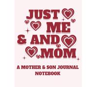 Just Me & and Mom: A Guided Journal Notebook to Share Memories and Special Moments Together Between Mom and Son (8.5 x 11, 100 Pages, Lined): A Place to Share Our Feelings