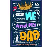 Just Me and My Dad, A Son and Father Journal: Guided Keepsake Activity Book to Build Connection, Share Memories & Strengthen Your Bond (6x9)