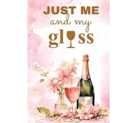 Just Me and my glass: A Keepsake Notebook for Women Who Enjoy Wine