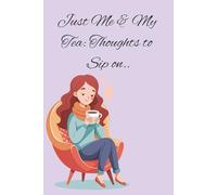 Just Me & My Tea: Thoughts to Sip On