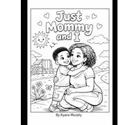 Just mommy and I: A mommy and me coloring book