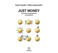 Libri Katrin Kaufer / Steponaitis Lillian - Just Money. La Finanza Da Egosistema