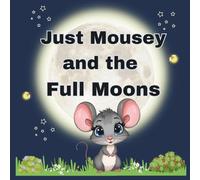 Just Mousey and the Full Moons: Discover the Names of the Moons with Just Mousey