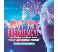 Just My Frequency Understanding Transverse Waves, Frequency, (Copertina rigida)