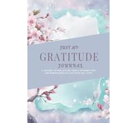 Just My Gratitude Journal: Follow a path toward more positive thinking by cultivating awareness and appreciating the things we often take for granted.