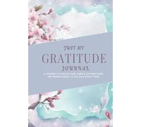 Just My Gratitude Journal: Follow a path toward more positive thinking by cultivating awareness and appreciating the things we often take for granted.