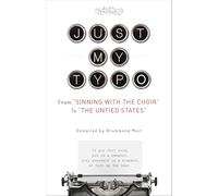 Just My Typo: From "Sinning With the Choir" to "The Untied States"