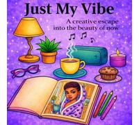 Just My Vibe: A creative escape into the beauty of now.