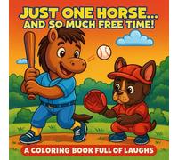 Just One Horse... And So Much Free Time!: A Coloring Book Full of Laughs