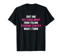Just One Hot Flash Away Funny Menopause Maglietta