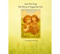 Just One Hug: The story of Hugsy the lion.