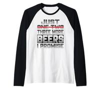 Just One More Beer I Promise Birra Bevitore di Birra Bere Sayi Maglia con Maniche Raglan