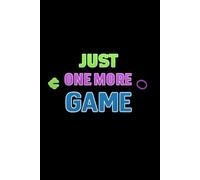 Just One More Game Notebook for Gamers: Funny Gaming Lined Notebook for Gamers, Streamers and Video Game Fans