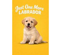 Just One More Labrador:: Cute Labrador Puppy Notebook for Dog Lovers