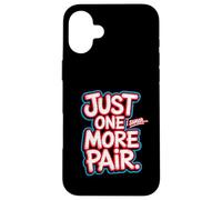 Just One More Pair I Swear I Like Shoes Funny Sneaker Head Custodia per iPhone 16 Plus
