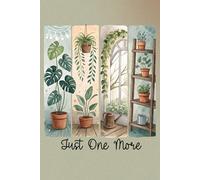 Just One More Plant Journal - 120 Dot Grid Pages for Green Thumbs (6" x 9", Matte Paperback)