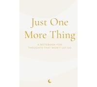 Just One More Thing: A Notebook for Thoughts That Won’t Let Go