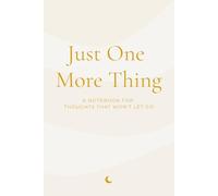 Just One More Thing: A Notebook for Thoughts That Won’t Let Go