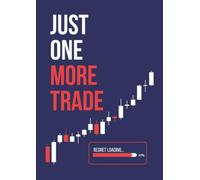 JUST ONE MORE TRADE: A Trading Notebook for Retail Traders, Scalpers & Swing Traders: Log Trade Ideas, Market Notes & Trading Lessons