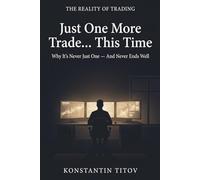 Just One More Trade… This Time: The Hidden Psychology Behind Overtrading: 1