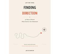 Just One Thing: Finding Direction: 30 Days to Discover What Deserves Your Momentum