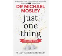 Just One Thing Volume 2: 40 Daily Habits for Better Health