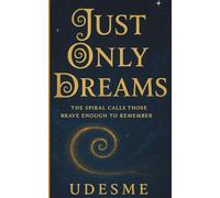 JUST ONLY DREAMS: The spiral calls those brave enough to remember