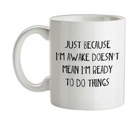 Just Perché I'M Awake Non Ready To Fare Things - Ceramica Mug - Divertente Lazy