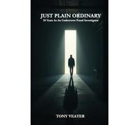 JUST PLAIN ORDINARY: 35 Years As An Undercover Fraud Investigator
