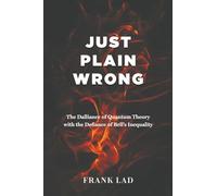 Just Plain Wrong: The Dalliance of Quantum Theory with the Defiance of Bell's Inequality