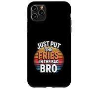 Just Put The Fries In The Bag Bro Cliente affamato ------- Custodia per iPhone 11 Pro Max