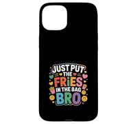 Just Put The Fries In The Bag Bro Cliente affamato - Custodia per iPhone 15 Plus