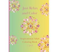 Just Relax and Color: Inspirational Adult Coloring Book