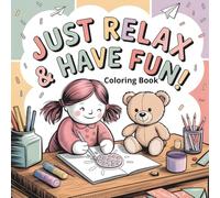 Just Relax & Have Fun! A Calming Coloring Book for Stress Relief and Mindful Moments: A Playful Coloring Book for Happy, Stress-Free Moments