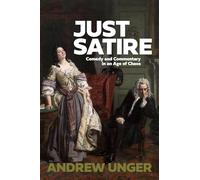 Just Satire: Comedy and Commentary in an Age of Chaos