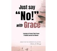 Just Say "No!" with Grace: A Guided Journal for Women Learning to Protect their Peace