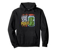 Just Say Pickles Funny Pickle Jar Pun Design Felpa con Cappuccio