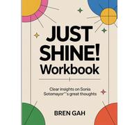 Just Shine! Workbook: Clear insights on Sonia Sotomayor’s great thoughts
