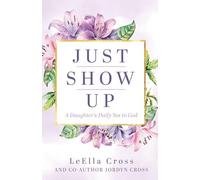 Just Show Up: A Daughter's Daily Yes to God