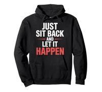 Just Sit Back And Let It Happen - Felpa con Cappuccio