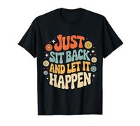 Just Sit Back And Let It Happen Relaxation Mindfulness |- Maglietta