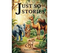 Just so stories: Classic Tales of Wonder, Humor, and Animal Origins with Original Illustrations
