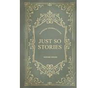 Just So Stories: Rudyard Kipling's Original Illustrated Children's Classic