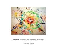 Just So: Writings, Photographs, Paintings
