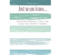 Just so you know...: Because someday you'll be glad you wrote it down
