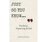 Just So You Know...: I'm Still Figuring It Out